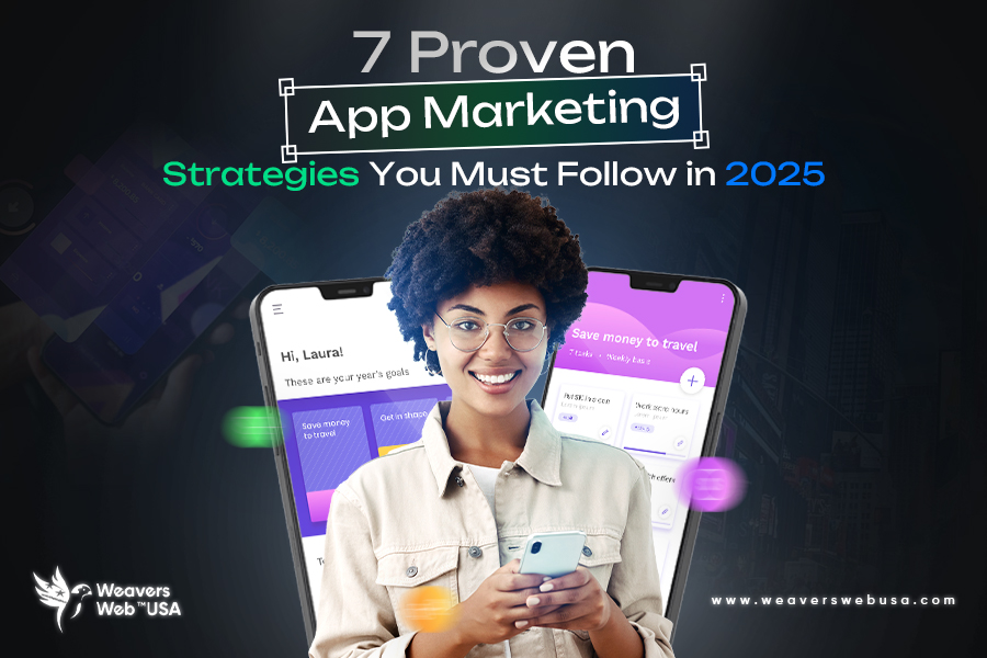 Proven App Marketing Strategies You Must Follow in 2025